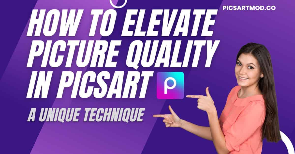 How to Elevate Picture Quality in PicsArt A Unique Technique